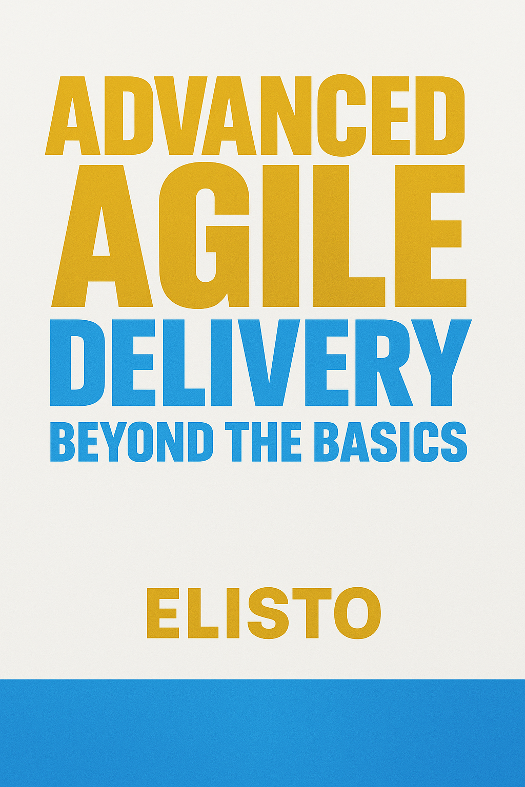 Advanced Agile Delivery: beyond the basics