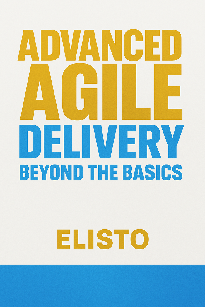 Advanced Agile Delivery: beyond the basics
